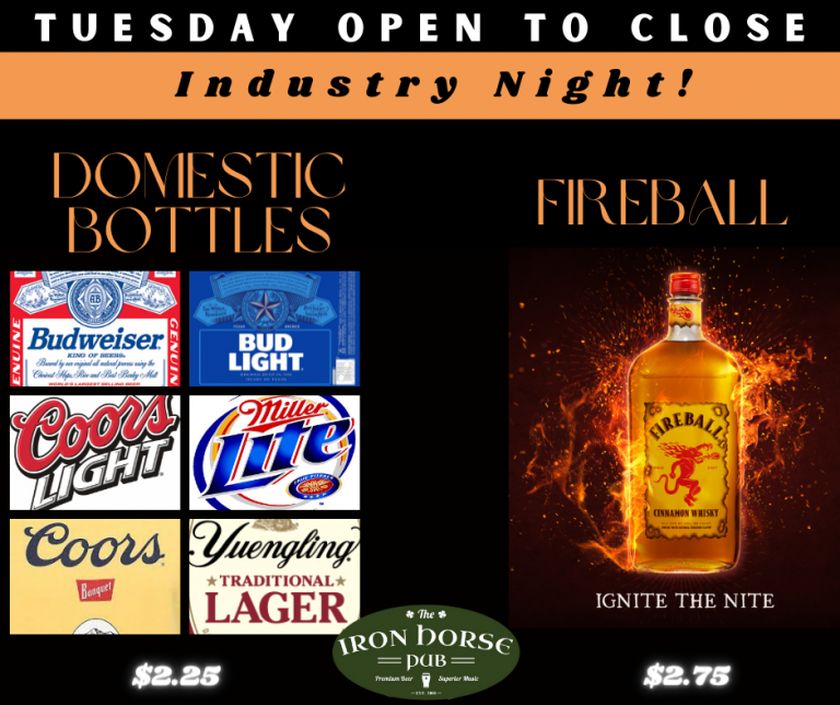 wednesday is industry night- 2.75 fireball shots and 2.25 Domestic bottles!